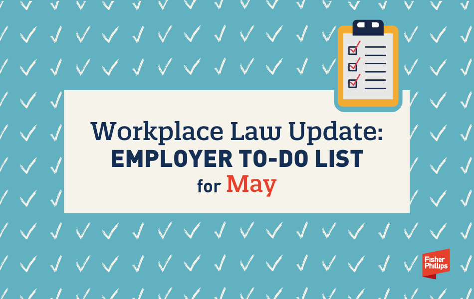 Workplace Law Update: Employer To-Do List for May